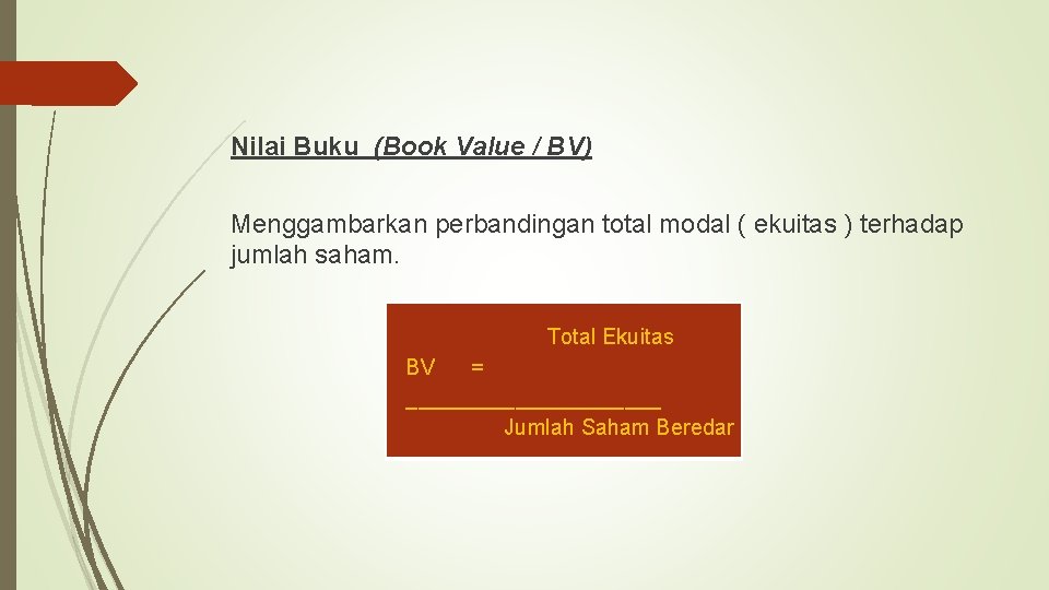 Nilai Buku (Book Value / BV) Menggambarkan perbandingan total modal ( ekuitas ) terhadap