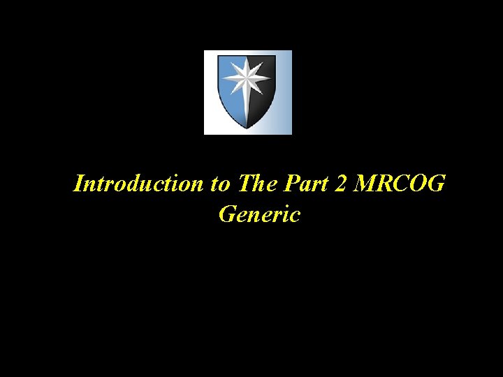 Introduction to The Part 2 MRCOG Generic Introduction to The Part 2 MRCOG Generic