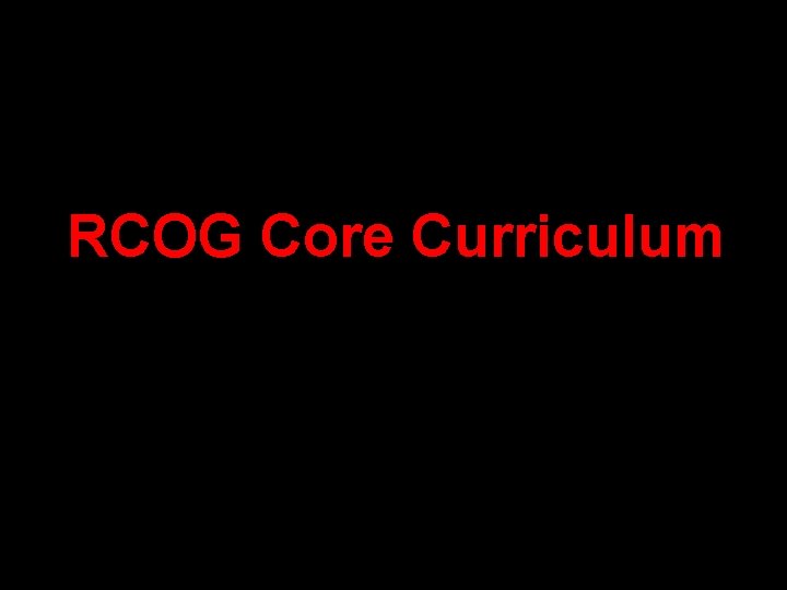 RCOG Core Curriculum RCOG Core Curriculum