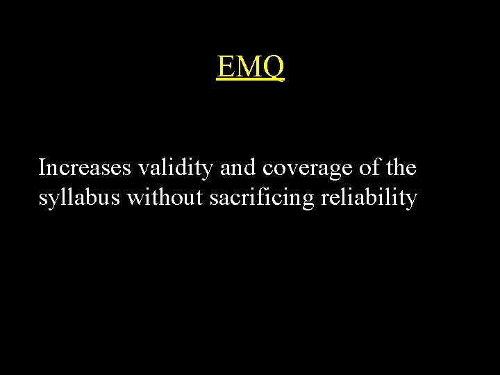 EMQ Increases validity and coverage of the syllabus without sacrificing reliability EMQ Increases validity and coverage of the syllabus without sacrificing reliability