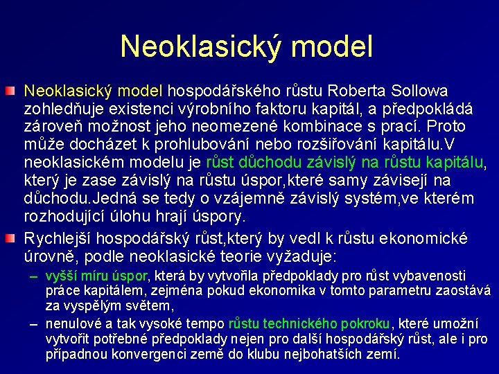 Neoklasický model hospodářského růstu Roberta Sollowa zohledňuje existenci výrobního faktoru kapitál, a předpokládá zároveň