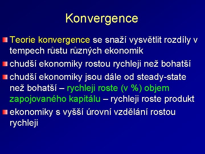 Konvergence Teorie konvergence se snaží vysvětlit rozdíly v tempech růstu různých ekonomik chudší ekonomiky