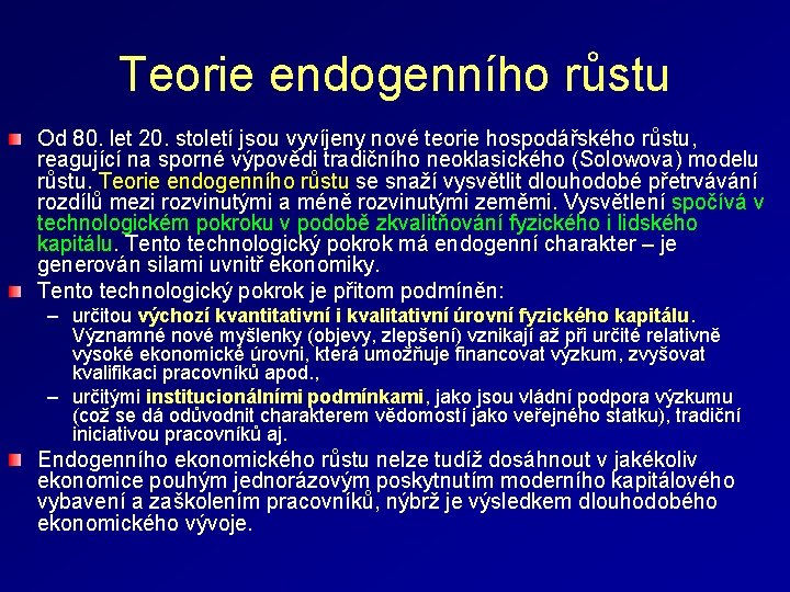 Teorie endogenního růstu Od 80. let 20. století jsou vyvíjeny nové teorie hospodářského růstu,