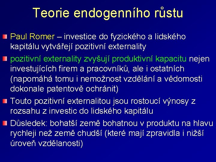 Teorie endogenního růstu Paul Romer – investice do fyzického a lidského kapitálu vytvářejí pozitivní