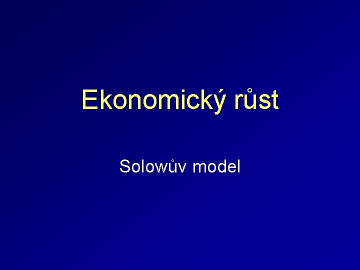 Ekonomický růst Solowův model 