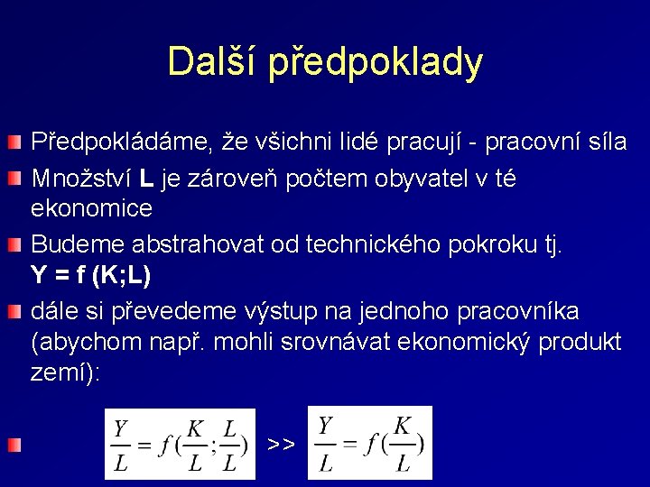 Další předpoklady Předpokládáme, že všichni lidé pracují - pracovní síla Množství L je zároveň