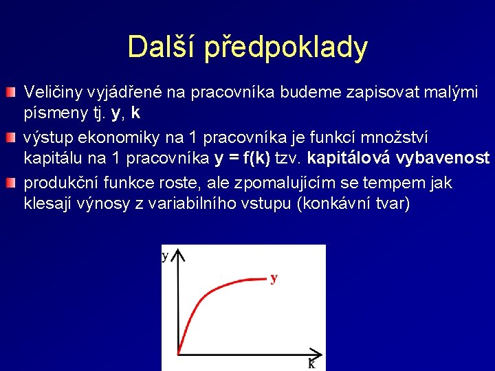 Další předpoklady Veličiny vyjádřené na pracovníka budeme zapisovat malými písmeny tj. y, k výstup