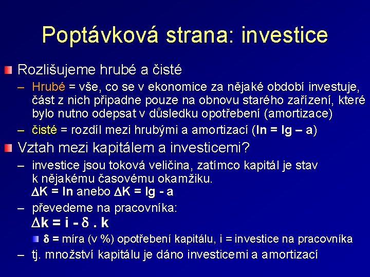 Poptávková strana: investice Rozlišujeme hrubé a čisté – Hrubé = vše, co se v