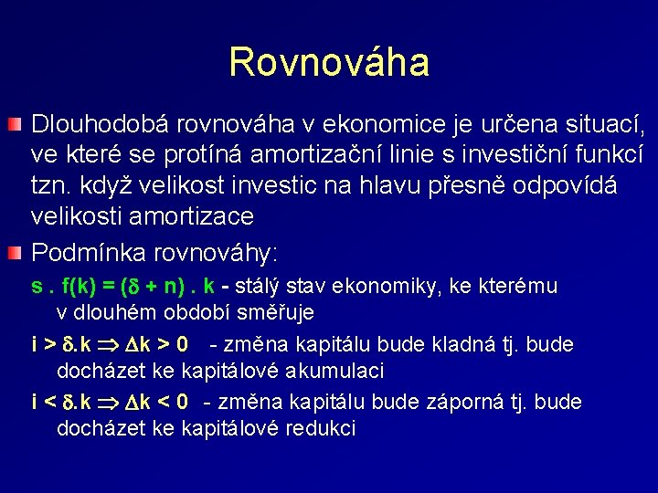 Rovnováha Dlouhodobá rovnováha v ekonomice je určena situací, ve které se protíná amortizační linie