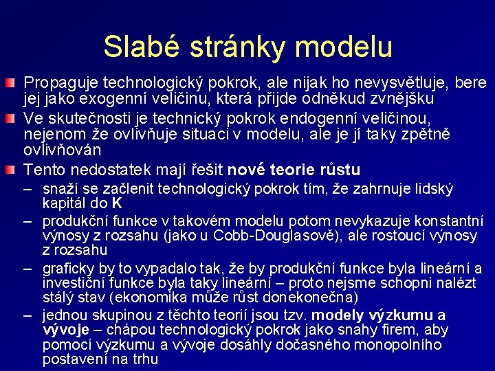 Slabé stránky modelu Propaguje technologický pokrok, ale nijak ho nevysvětluje, bere jej jako exogenní