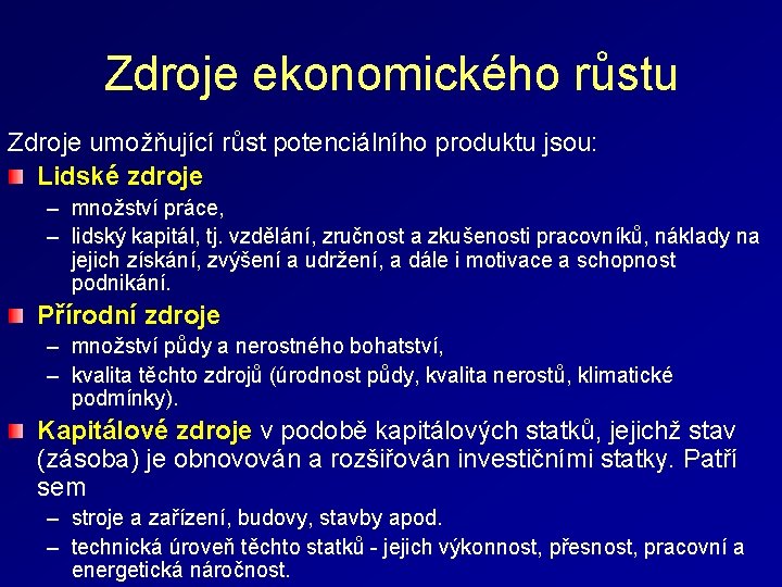 Zdroje ekonomického růstu Zdroje umožňující růst potenciálního produktu jsou: Lidské zdroje – množství práce,