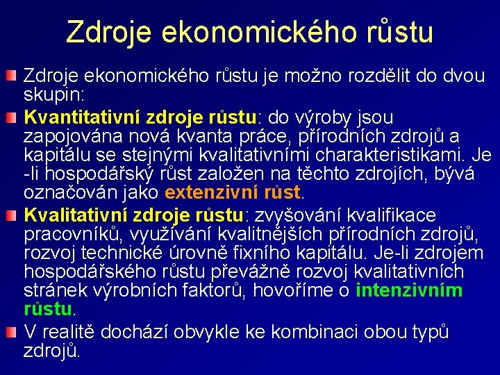 Zdroje ekonomického růstu je možno rozdělit do dvou skupin: Kvantitativní zdroje růstu: do výroby