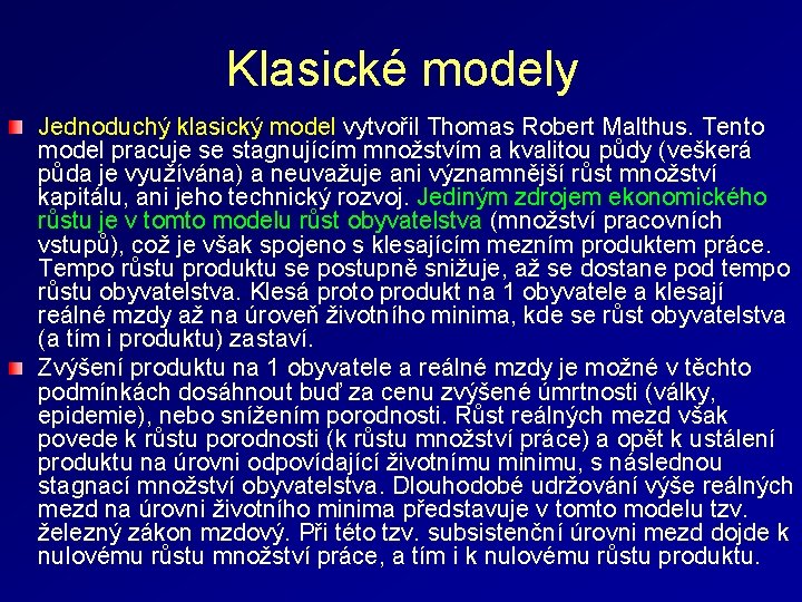 Klasické modely Jednoduchý klasický model vytvořil Thomas Robert Malthus. Tento model pracuje se stagnujícím