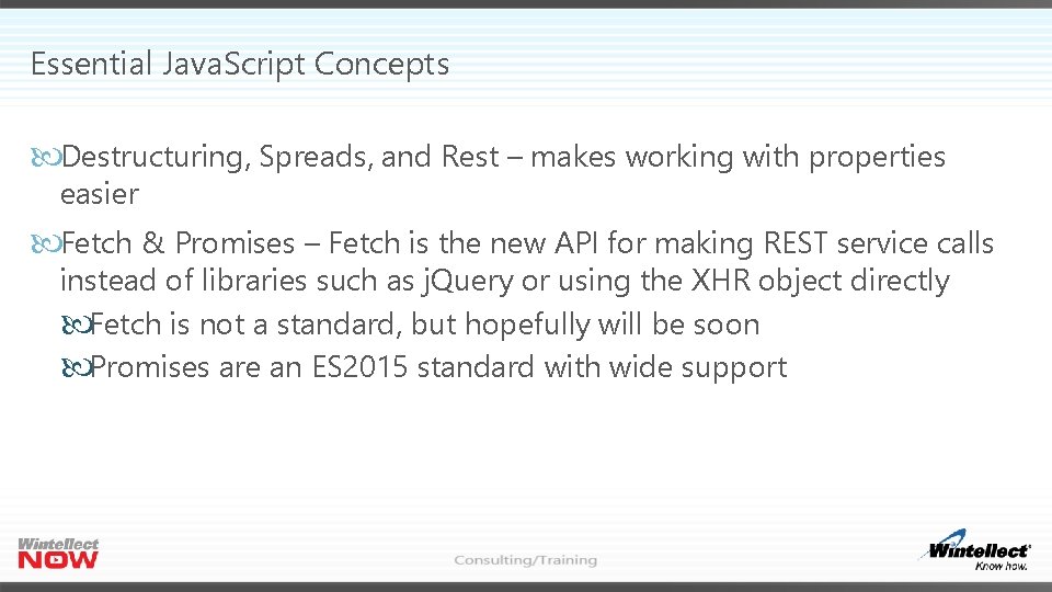Essential Java. Script Concepts Destructuring, Spreads, and Rest – makes working with properties easier Essential Java. Script Concepts Destructuring, Spreads, and Rest – makes working with properties easier