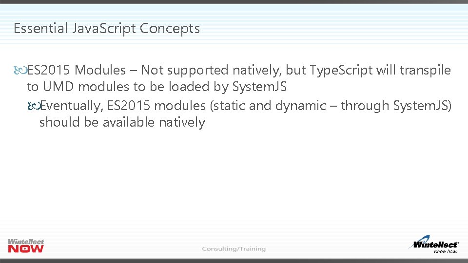 Essential Java. Script Concepts ES 2015 Modules – Not supported natively, but Type. Script Essential Java. Script Concepts ES 2015 Modules – Not supported natively, but Type. Script