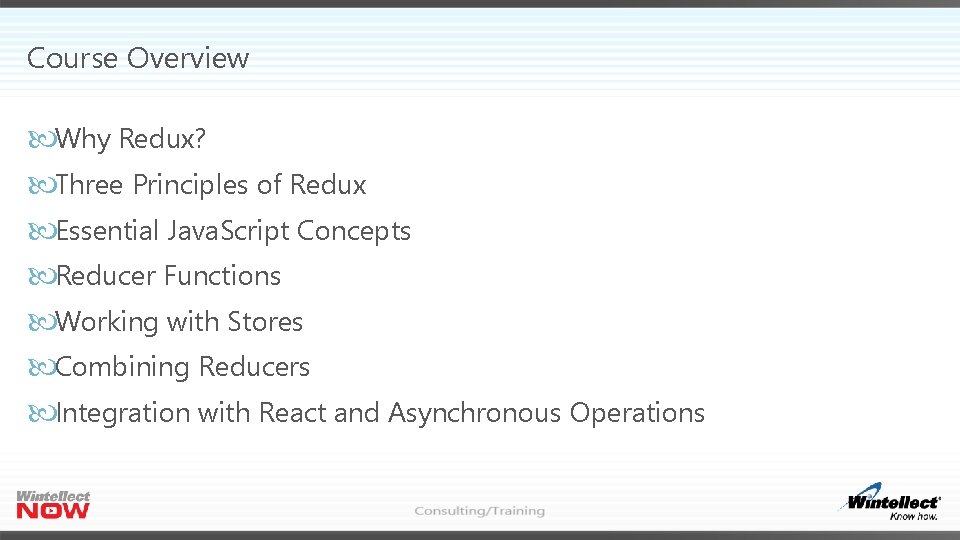 Course Overview Why Redux? Three Principles of Redux Essential Java. Script Concepts Reducer Functions Course Overview Why Redux? Three Principles of Redux Essential Java. Script Concepts Reducer Functions
