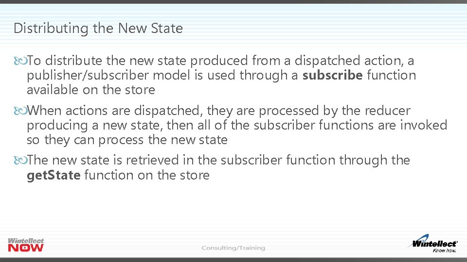 Distributing the New State To distribute the new state produced from a dispatched action, Distributing the New State To distribute the new state produced from a dispatched action,