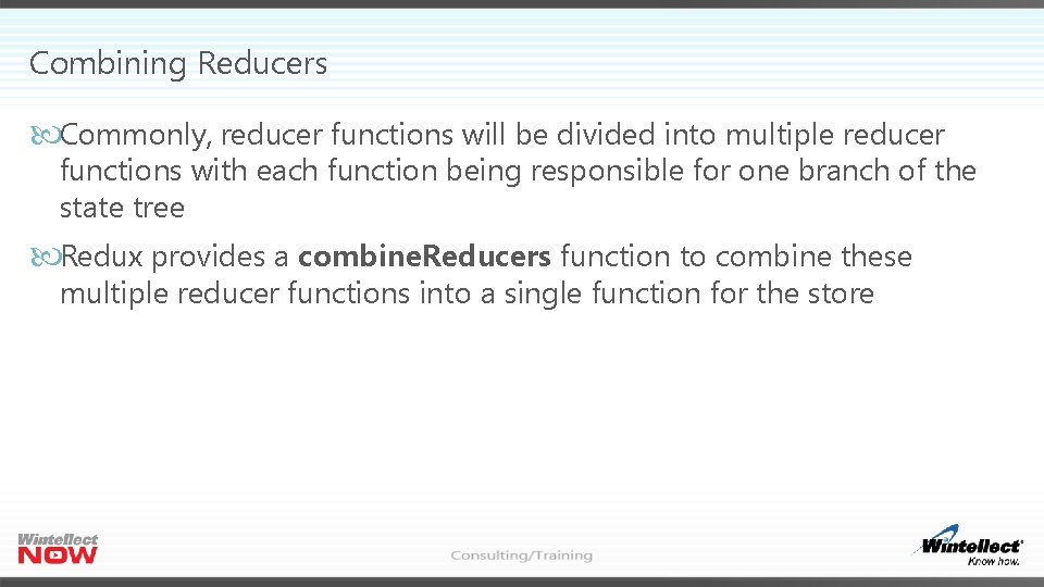 Combining Reducers Commonly, reducer functions will be divided into multiple reducer functions with each Combining Reducers Commonly, reducer functions will be divided into multiple reducer functions with each