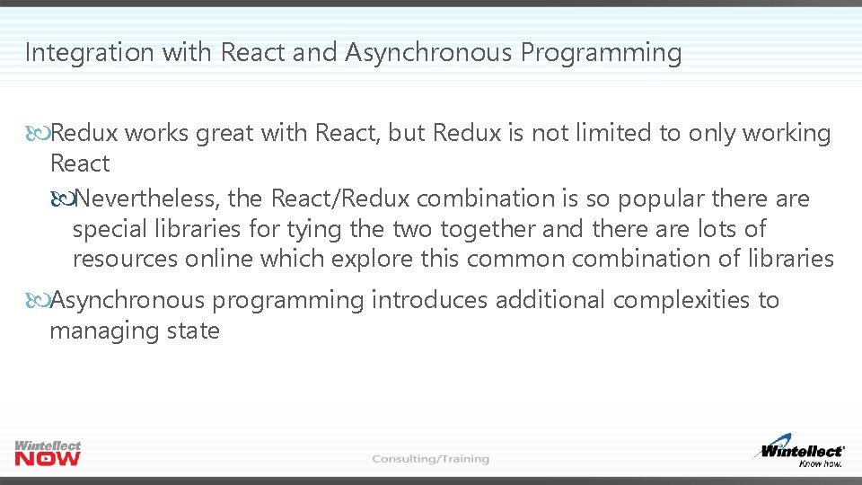 Integration with React and Asynchronous Programming Redux works great with React, but Redux is Integration with React and Asynchronous Programming Redux works great with React, but Redux is