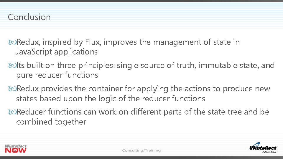 Conclusion Redux, inspired by Flux, improves the management of state in Java. Script applications Conclusion Redux, inspired by Flux, improves the management of state in Java. Script applications