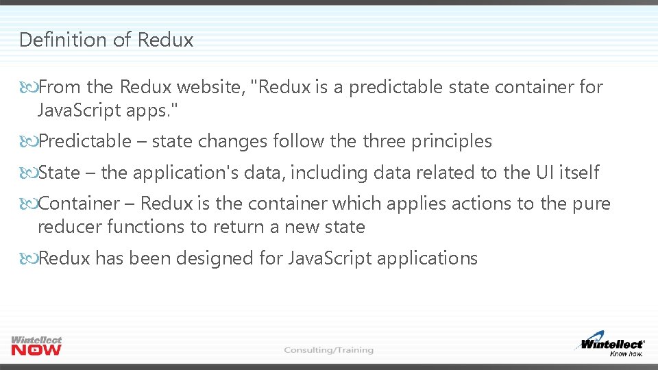Definition of Redux From the Redux website, "Redux is a predictable state container for Definition of Redux From the Redux website, "Redux is a predictable state container for