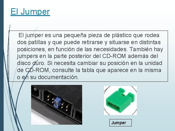 El Jumper El jumper es una pequeña pieza de plástico que rodea dos patillas