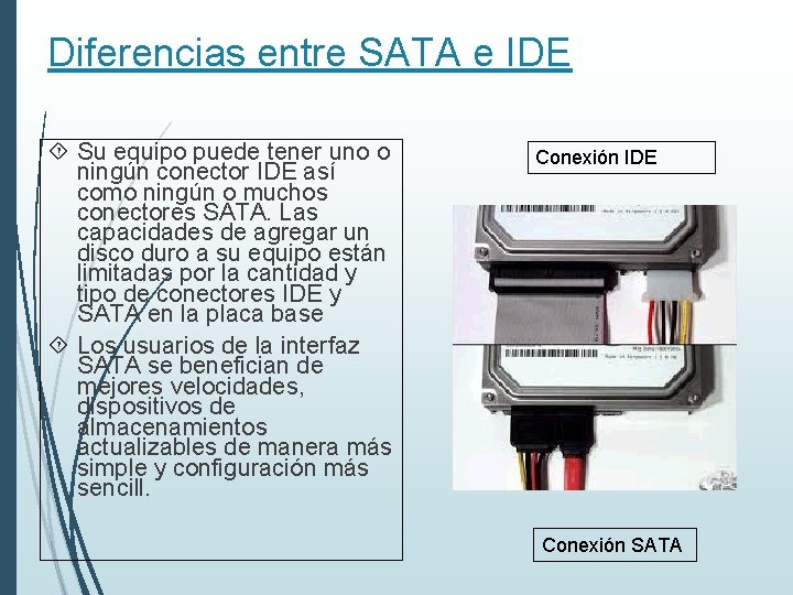 Diferencias entre SATA e IDE Su equipo puede tener uno o ningún conector IDE