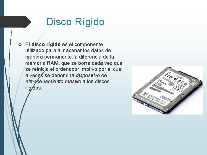 Disco Rígido El disco rígido es el componente utilizado para almacenar los datos de