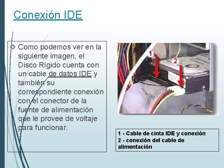 Conexión IDE Como podemos ver en la siguiente imagen, el Disco Rígido cuenta con