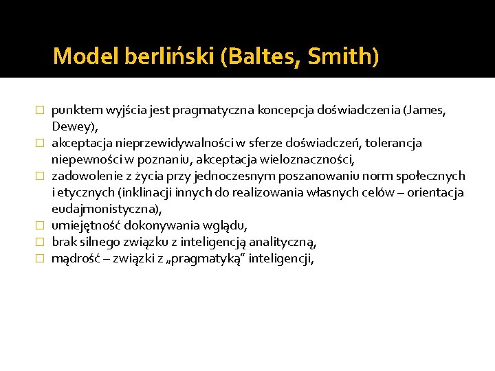 Model berliński (Baltes, Smith) � � � punktem wyjścia jest pragmatyczna koncepcja doświadczenia (James,