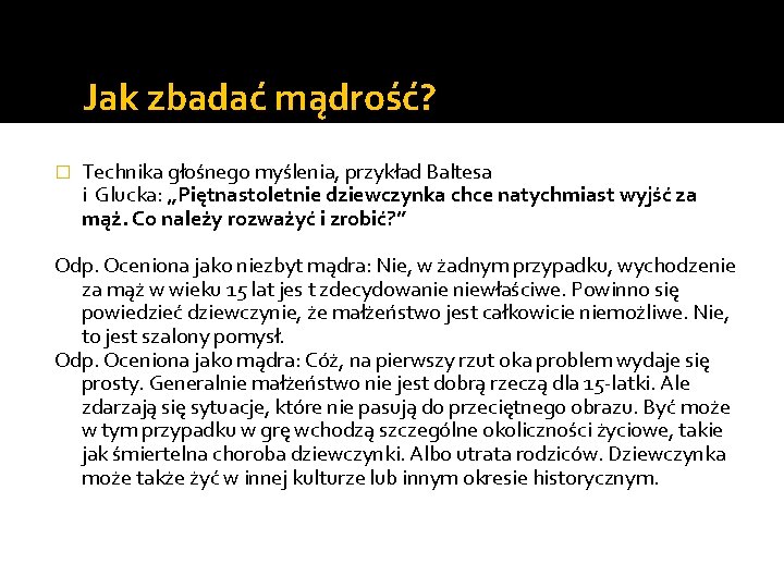 Jak zbadać mądrość? � Technika głośnego myślenia, przykład Baltesa i Glucka: „Piętnastoletnie dziewczynka chce