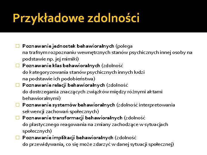 Przykładowe zdolności � � � Poznawanie jednostek behawioralnych (polega na trafnym rozpoznaniu wewnętrznych stanów