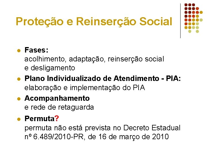 Proteção e Reinserção Social l l Fases: acolhimento, adaptação, reinserção social e desligamento Plano