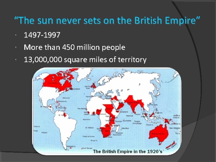 “The sun never sets on the British Empire” 1497 -1997 More than 450 million “The sun never sets on the British Empire” 1497 -1997 More than 450 million