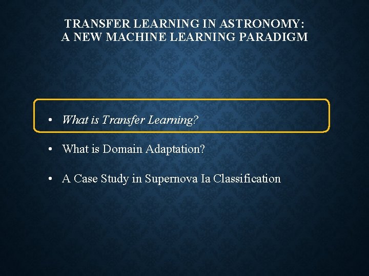 TRANSFER LEARNING IN ASTRONOMY: A NEW MACHINE LEARNING PARADIGM • What is Transfer Learning?