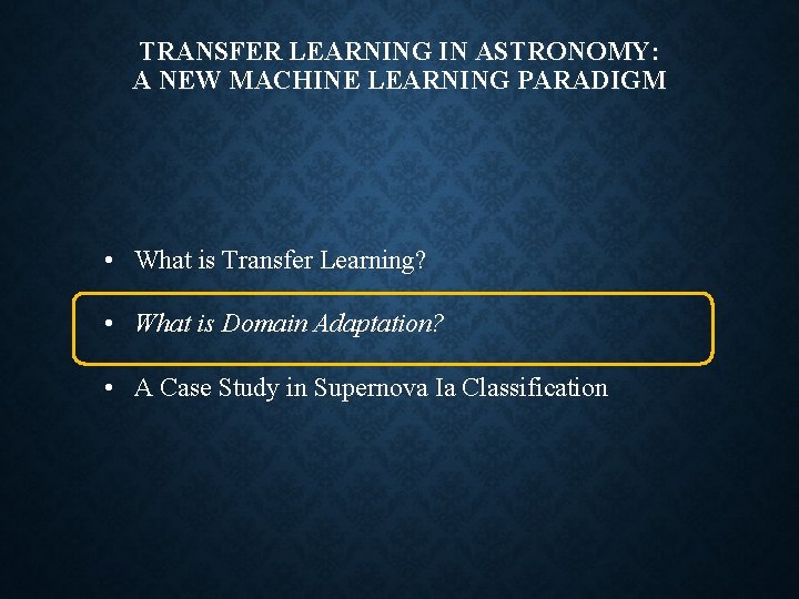 TRANSFER LEARNING IN ASTRONOMY: A NEW MACHINE LEARNING PARADIGM • What is Transfer Learning?