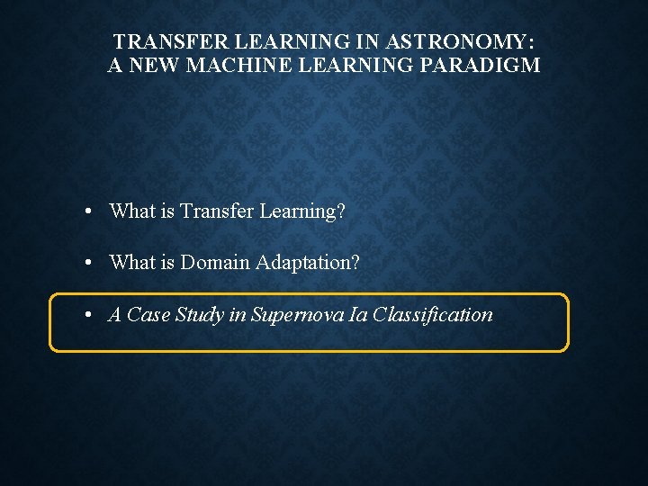 TRANSFER LEARNING IN ASTRONOMY: A NEW MACHINE LEARNING PARADIGM • What is Transfer Learning?