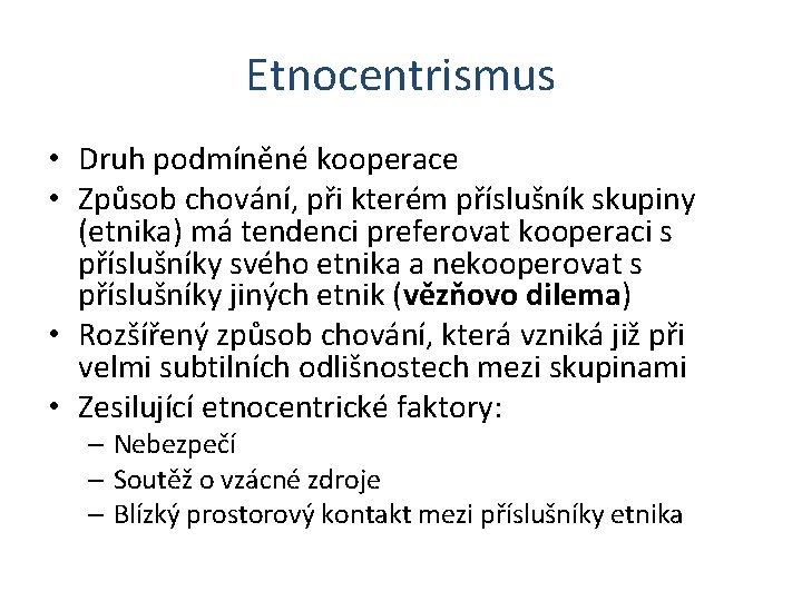 Etnocentrismus • Druh podmíněné kooperace • Způsob chování, při kterém příslušník skupiny (etnika) má