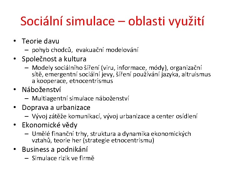 Sociální simulace – oblasti využití • Teorie davu – pohyb chodců, evakuační modelování •