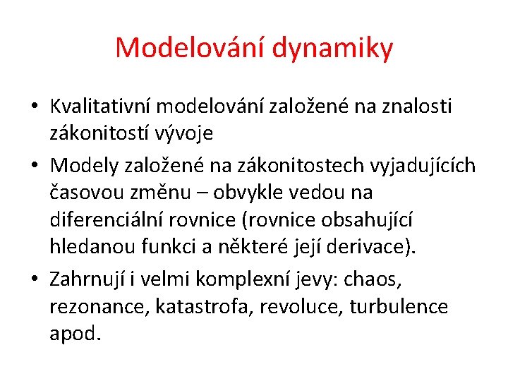 Modelování dynamiky • Kvalitativní modelování založené na znalosti zákonitostí vývoje • Modely založené na