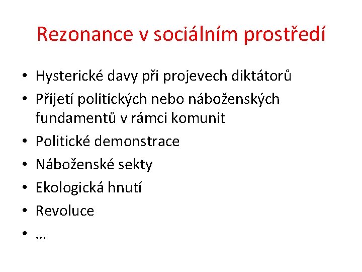 Rezonance v sociálním prostředí • Hysterické davy při projevech diktátorů • Přijetí politických nebo