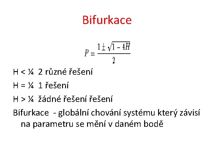 Bifurkace H < ¼ 2 různé řešení H = ¼ 1 řešení H >