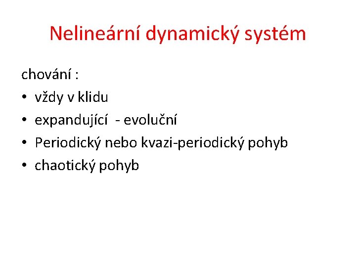 Nelineární dynamický systém chování : • vždy v klidu • expandující - evoluční •