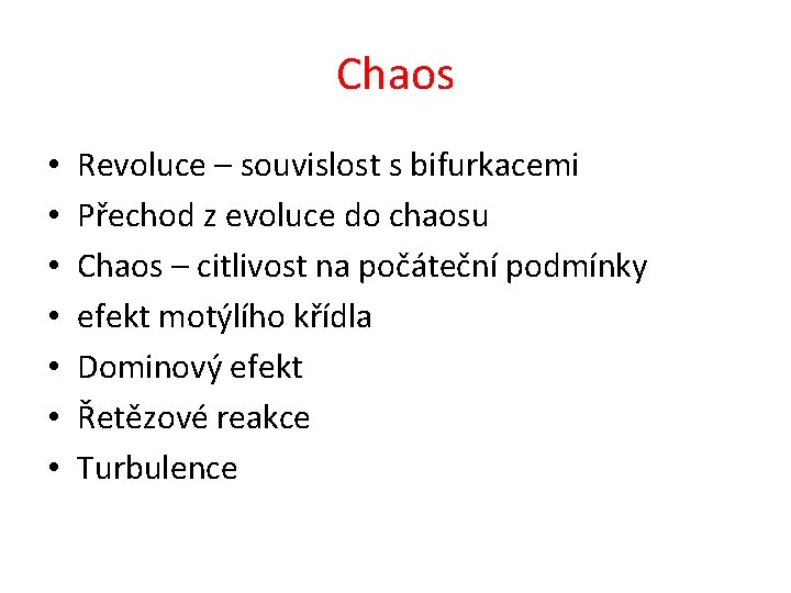 Chaos • • Revoluce – souvislost s bifurkacemi Přechod z evoluce do chaosu Chaos