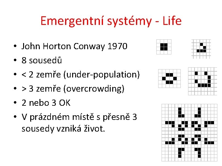Emergentní systémy - Life • • • John Horton Conway 1970 8 sousedů <