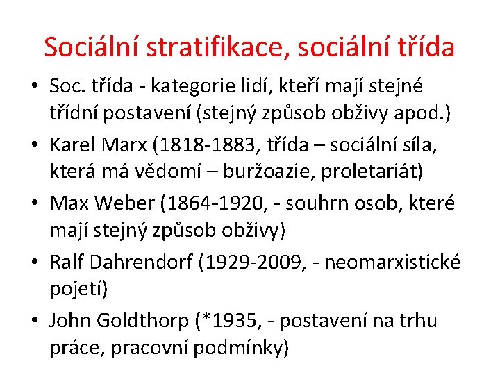 Sociální stratifikace, sociální třída • Soc. třída - kategorie lidí, kteří mají stejné třídní