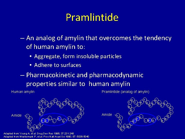 Pramlintide – An analog of amylin that overcomes the tendency of human amylin to: