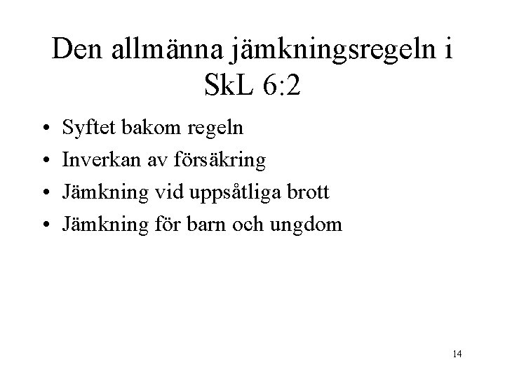 Den allmänna jämkningsregeln i Sk. L 6: 2 • • Syftet bakom regeln Inverkan