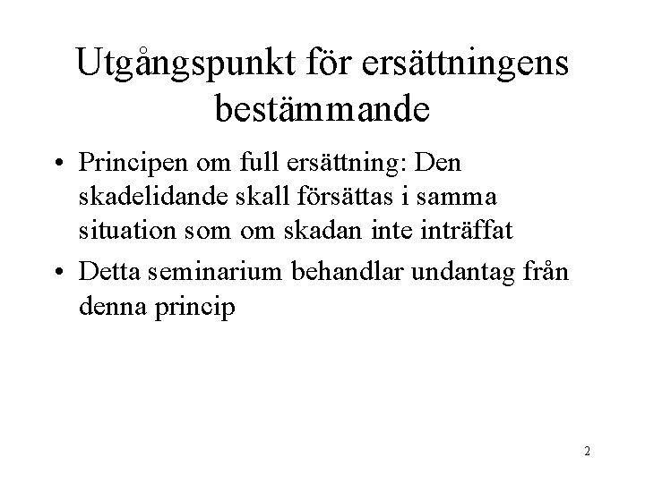 Utgångspunkt för ersättningens bestämmande • Principen om full ersättning: Den skadelidande skall försättas i