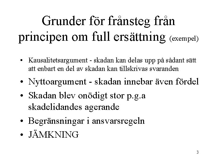 Grunder för frånsteg från principen om full ersättning (exempel) • Kausalitetsargument - skadan kan